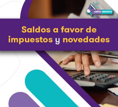 Optimización Fiscal basada en Saldos a Favor de Impuestos y Novedades de la Presencia Económica Significativa